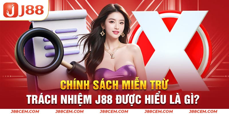 Đôi nét khái quát về miễn trừ trách nhiệm J88